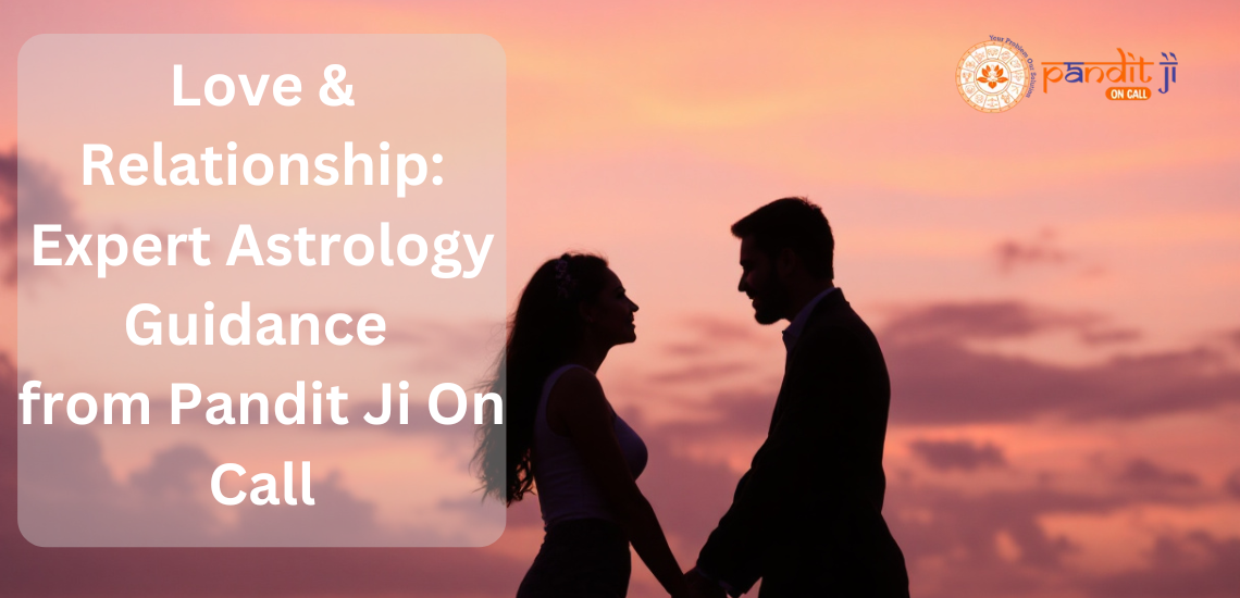 Love & Relationship: Expert Astrology Guidance by Pandit Ji